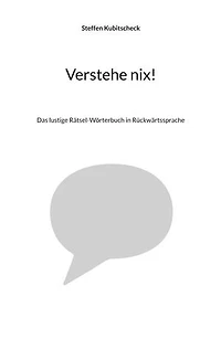 Verstehe nix!: Das lustige Rätsel-Wörterbuch in Rückwärtssprache
