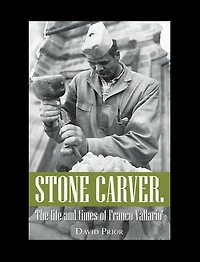Stone Carver. the Life and Times of Franco Vallario'