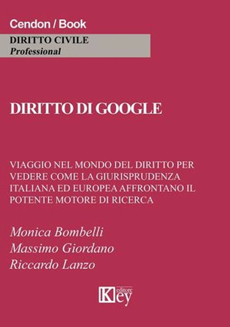 Diritto di google: Viaggio nel mondo nel mondo del diritto per vedere come la giurisprudenza italiana ed europea affrontano il potente motore di ricerca