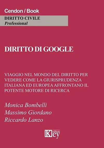 Diritto di google: Viaggio nel mondo nel mondo del diritto per vedere come la giurisprudenza italiana ed europea affrontano il potente motore di ricerca