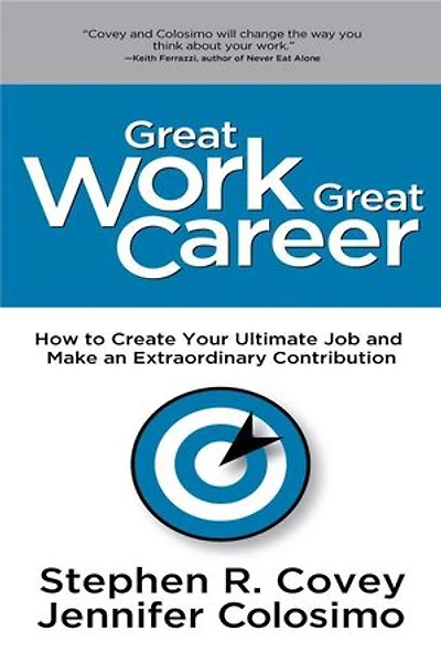 Great Work Great Career: How to Create Your Ultimate Job and Make an Extraordinary Contribution