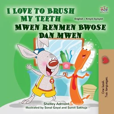 I Love to Brush My Teeth Mwen renmen Bwose Dan mwen: English Haitian Creole Bilingual Collection