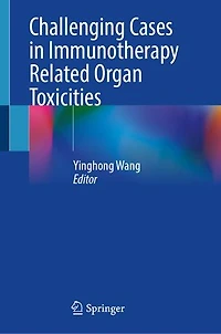 Challenging Cases Immunotherapy Related Organ Toxicities