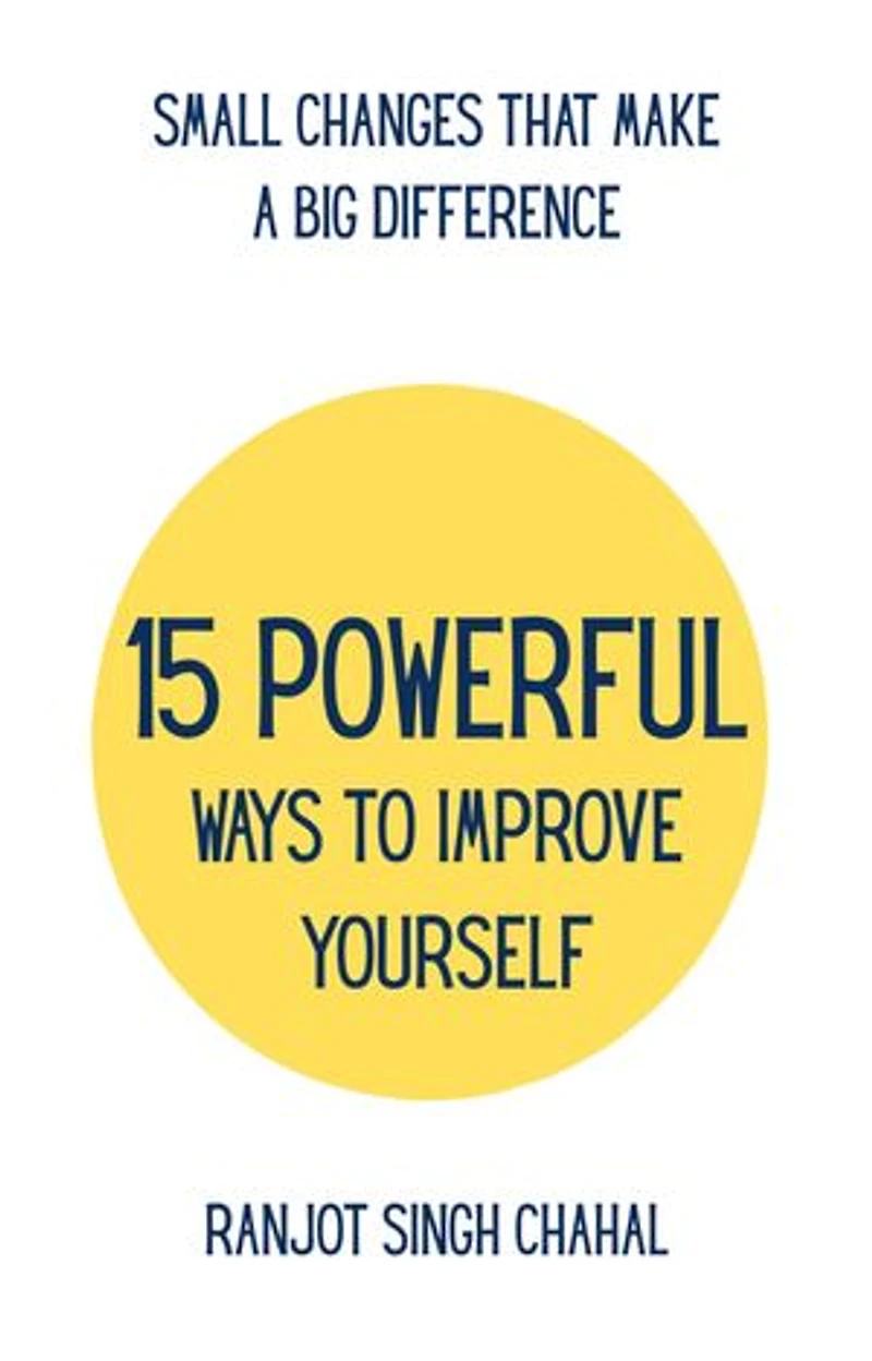 15 Powerful Ways to Improve Yourself: Small Changes That Make a Big Difference