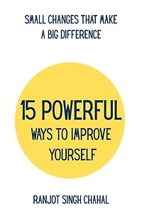15 Powerful Ways to Improve Yourself: Small Changes That Make a Big Difference