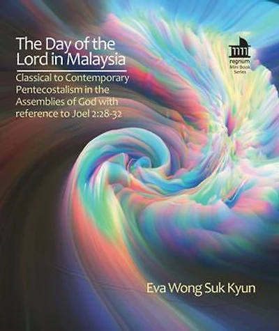 The Day of the Lord in Malaysia: Classical to Contemporary Pentecostalism in the Assemblies of God with reference to Joel 2:28-32