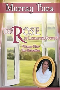 The Rose of Lancaster County - Volume 9 - The Execution