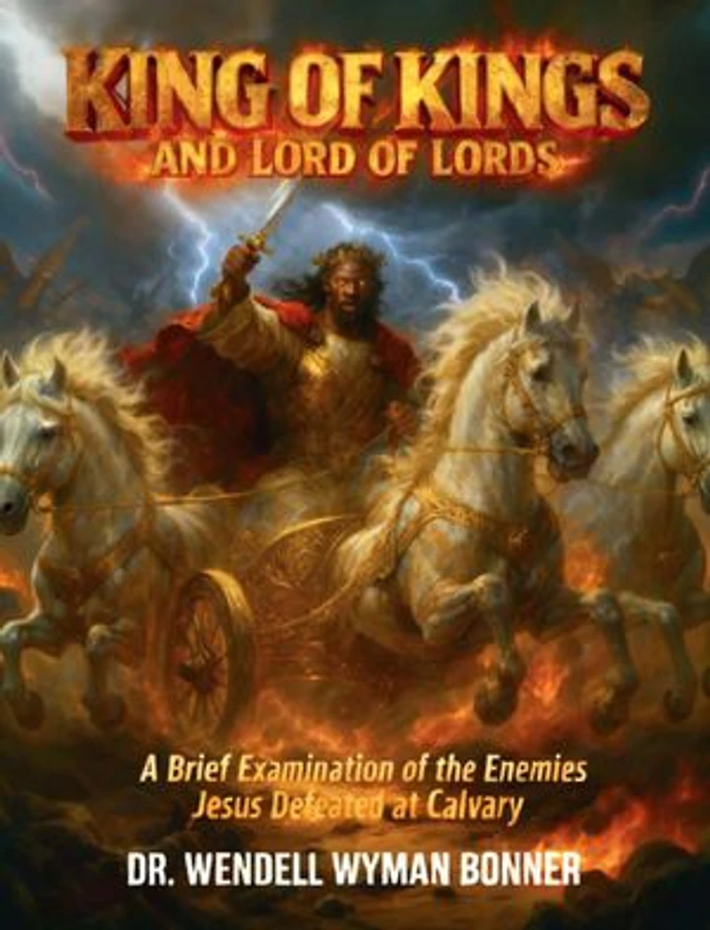 King of Kings and Lord of Lords: Volume Two - A Brief Examination of the Enemies Jesus Defeated at Calvary