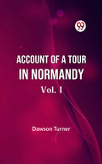 Account Of A Tour In Normandy Vol. I