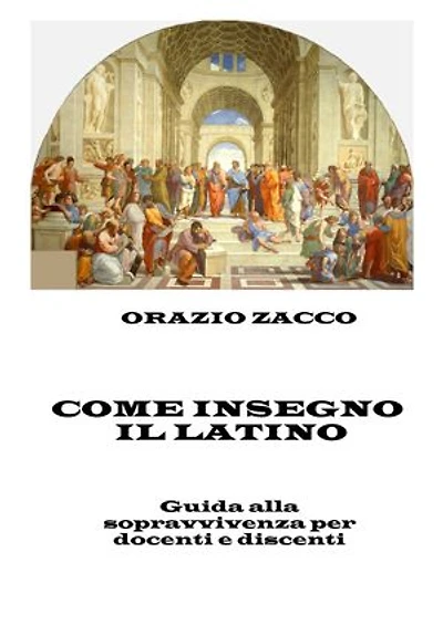 COME INSEGNO IL LATINO: guida alla sopravvivenza per docenti e discenti