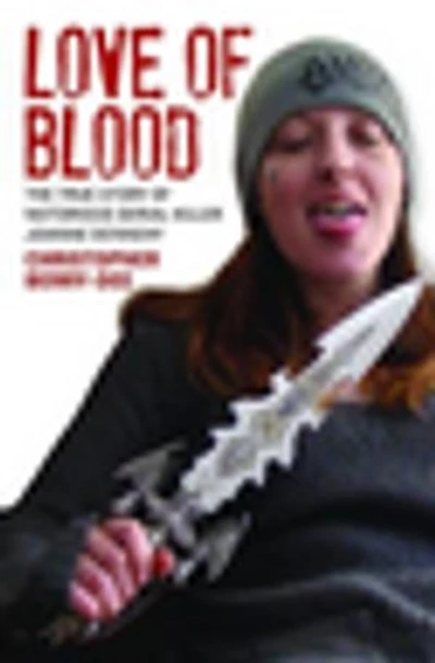 Love of Blood - The True Story of Notorious Serial Killer Joanne Dennehy