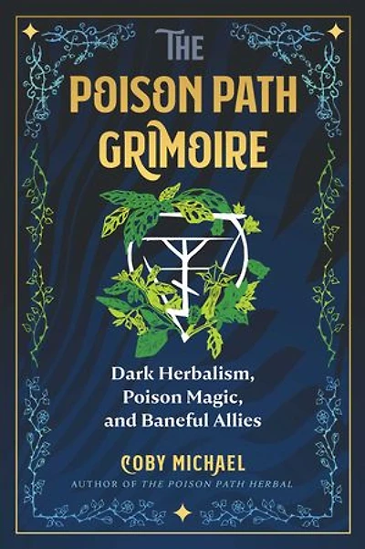 The Poison Path Grimoire: Dark Herbalism, Magic, and Baneful Allies