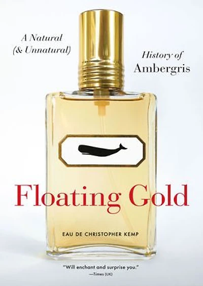Floating Gold: A Natural (and Unnatural) History Of Ambergris