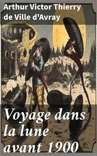 Voyage dans la lune avant 1900: Exploration interstellaire avant l'heure : vision futuriste du XIXe siècle