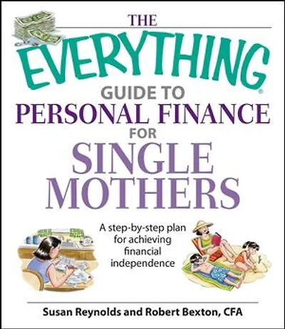 The Everything Guide To Personal Finance for Single Mothers Book: A Step-by-step Plan Achieving Financial Independence