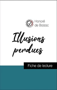 Analyse de l'œuvre : Illusions perdues (résumé et fiche de lecture plébiscités par les enseignants sur fichedelecture.fr)