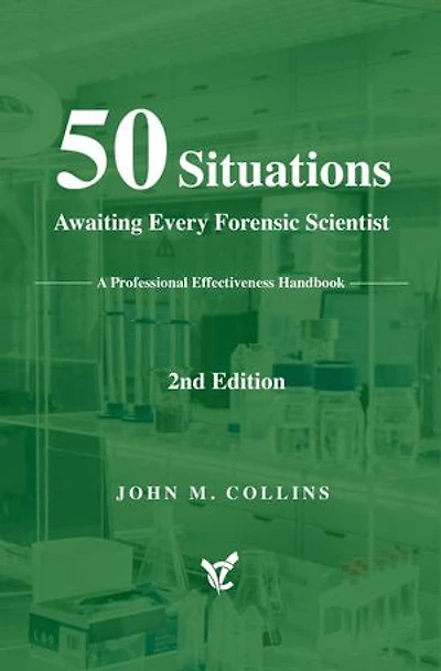 50 Situations Awaiting Every Forensic Scientist: A Professional Effectiveness Handbook
