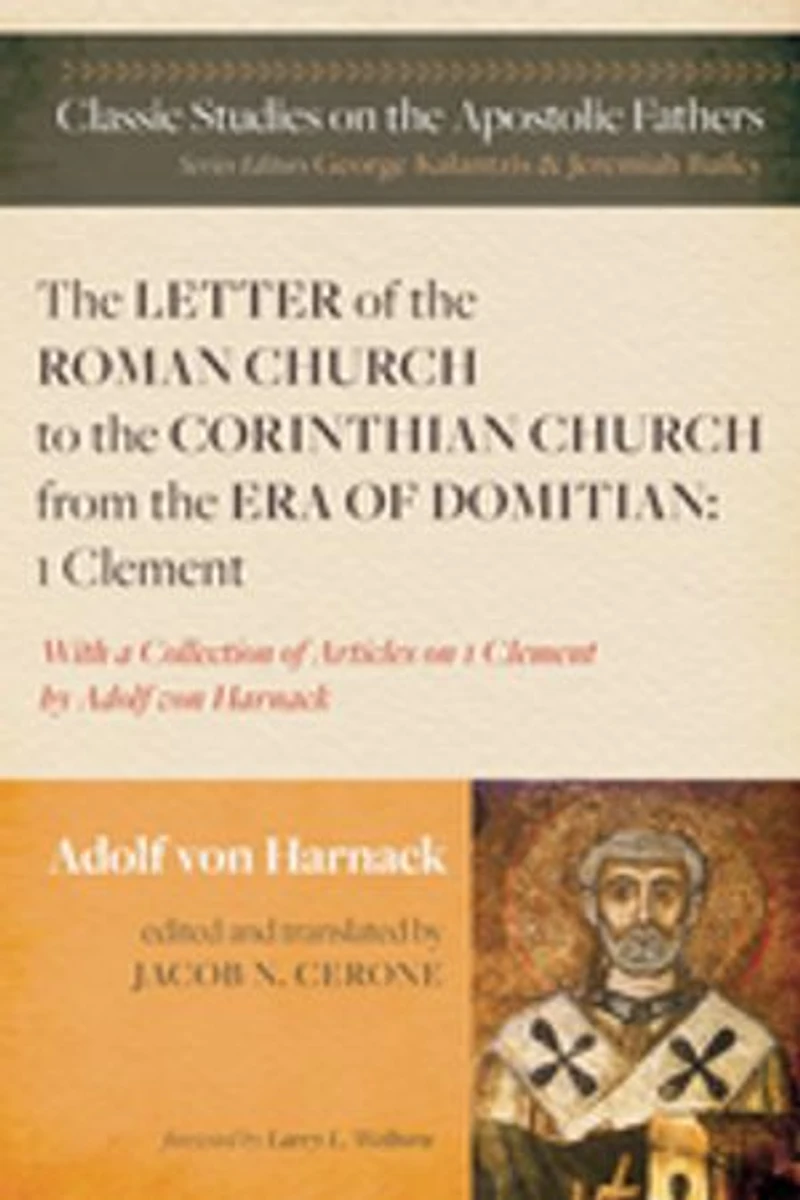 the Letter of Roman Church to Corinthian from Era Domitian: 1 Clement: With a Collection Articles on Clement by Adolf Von Harnack