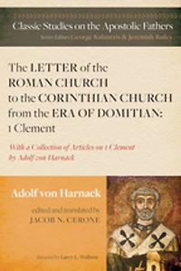 the Letter of Roman Church to Corinthian from Era Domitian: 1 Clement: With a Collection Articles on Clement by Adolf Von Harnack