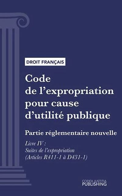 Code de l'expropriation pour cause d'utilité publique: Partie réglementaire nouvelle - Livre IV : Suites de l'expropriation (droit français)