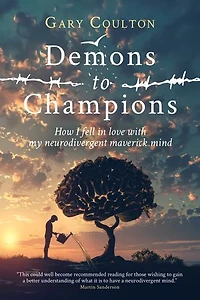Demons to Champions: How I fell in love with my neurodivergent maverick mind