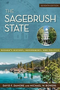 The Sagebrush State, 7th Edition: Nevada's History, Government, and Politics