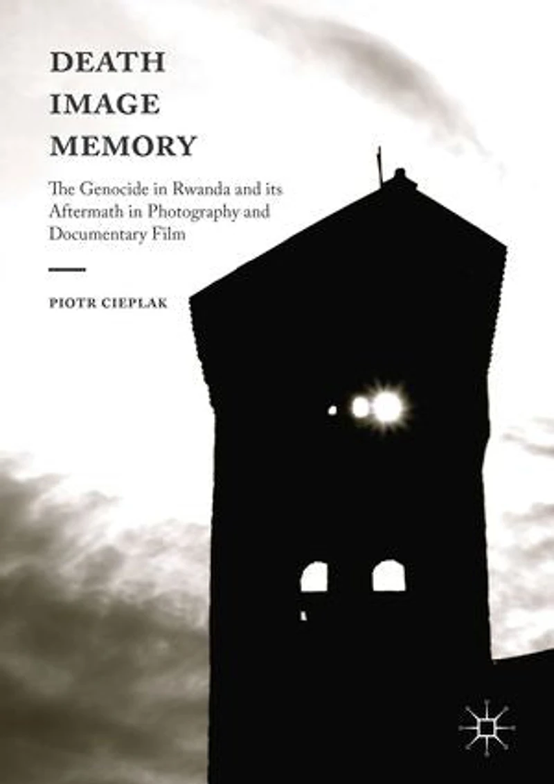 Death, Image, Memory: The Genocide Rwanda and its Aftermath Photography Documentary Film