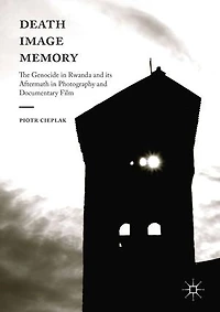 Death, Image, Memory: The Genocide Rwanda and its Aftermath Photography Documentary Film