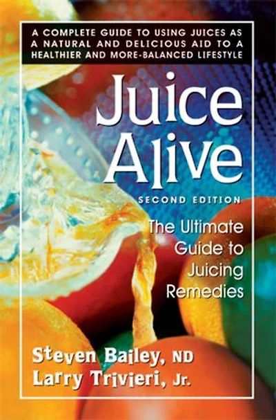 Juice Alive: The Ultimate Guide to Juicing Remedies