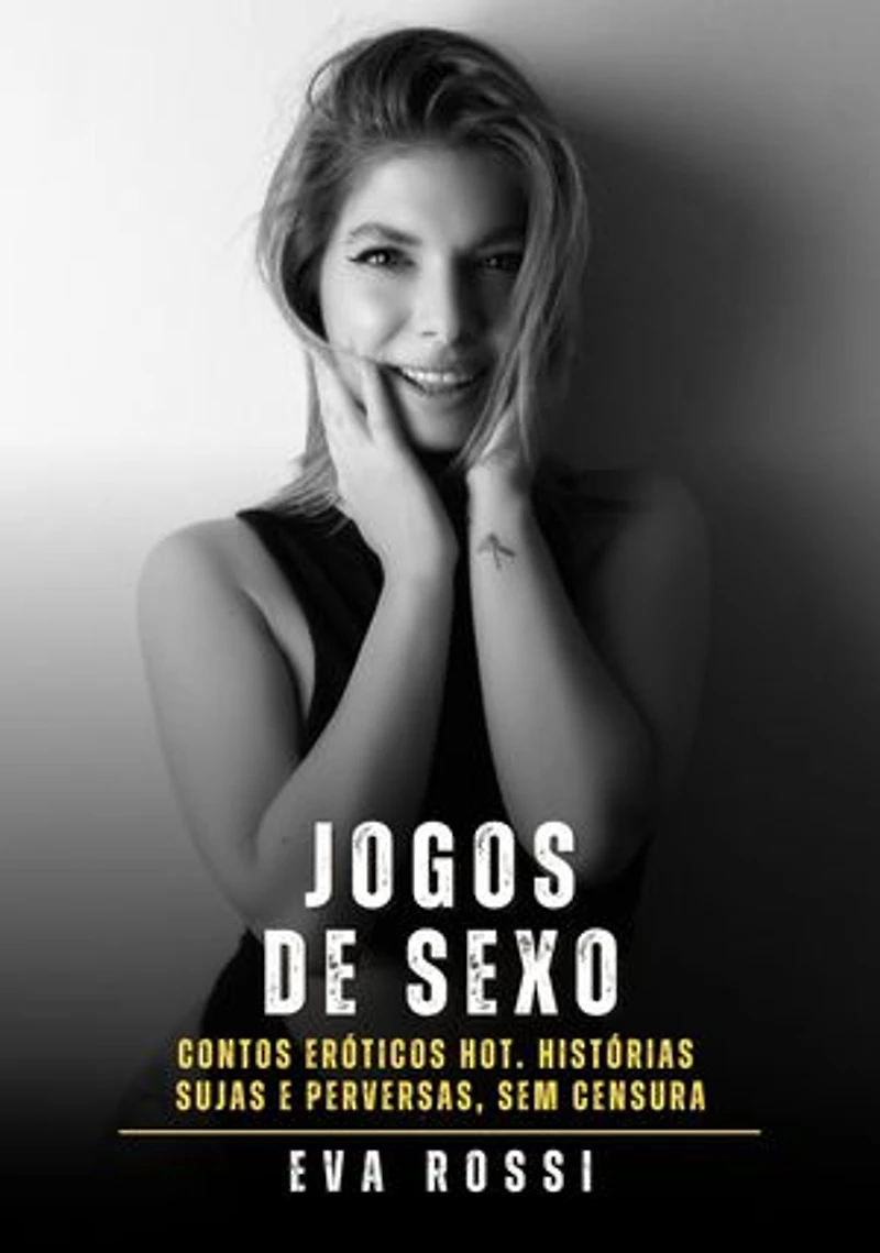 Jogos de Sexo: Contos Eróticos Hot. Histórias Sujas e Perversas, sem Censura