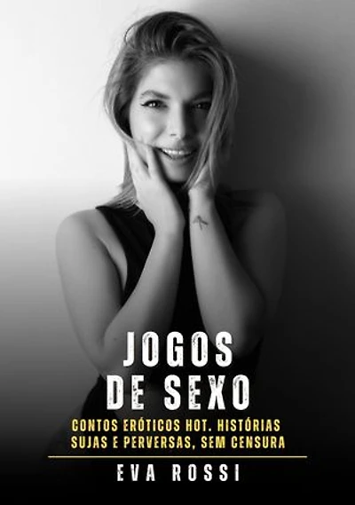 Jogos de Sexo: Contos Eróticos Hot. Histórias Sujas e Perversas, sem Censura