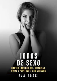 Jogos de Sexo: Contos Eróticos Hot. Histórias Sujas e Perversas, sem Censura