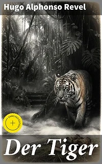 Der Tiger: Bereicherte Ausgabe. Das Geheimnis des exotischen Dschungels
