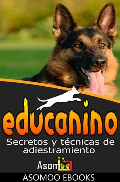 Educanino: Secretos y Técnicas de Adiestramiento Canino, aprende de manera fácil y efectiva las técnicas clave para que tu perro obedezca, sea feliz y se comporte en cualquier situación.