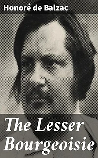 The Lesser Bourgeoisie: Enriched edition. Exploring Class Struggles and Societal Norms in 19th Century France