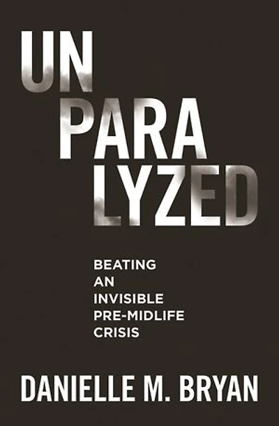 Unparalyzed: Beating an Invisible Pre-Midlife Crisis