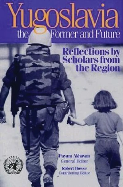 Yugoslavia, the Former and Future: Reflections by Scholars from the Region