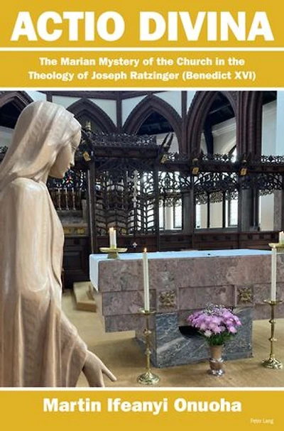 Actio Divina: the Marian Mystery of Church Theology Joseph Ratzinger (Benedict XVI)