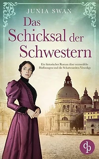 Das Schicksal der Schwestern: Ein historischer Roman über verzweifelte Hoffnungen und die Schattenseiten Venedigs