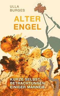 Alter Engel: Kurze Selbstbetrachtungen einiger Männer