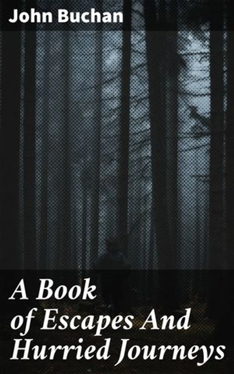 A Book of Escapes And Hurried Journeys: Enriched edition. Thrilling Escapades: An Adventure in Fast-Paced Travel Tales