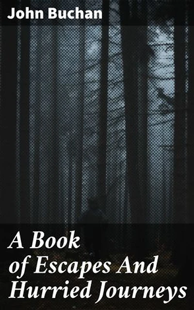 A Book of Escapes And Hurried Journeys: Enriched edition. Thrilling Escapades: An Adventure in Fast-Paced Travel Tales