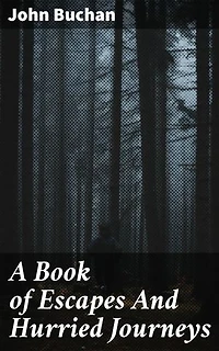 A Book of Escapes And Hurried Journeys: Enriched edition. Thrilling Escapades: An Adventure in Fast-Paced Travel Tales