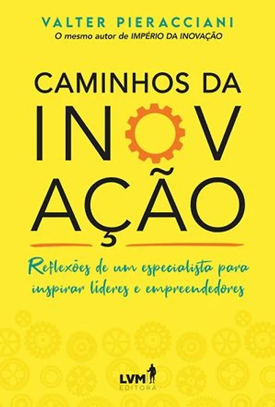 Caminhos da Inovação: reflexões de um especialista para inspirar líderes e empreendedores
