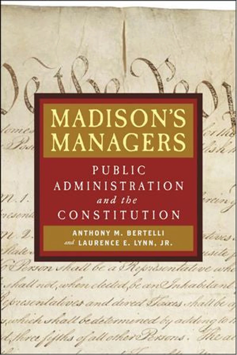 Madison's Managers: Public Administration and the Constitution