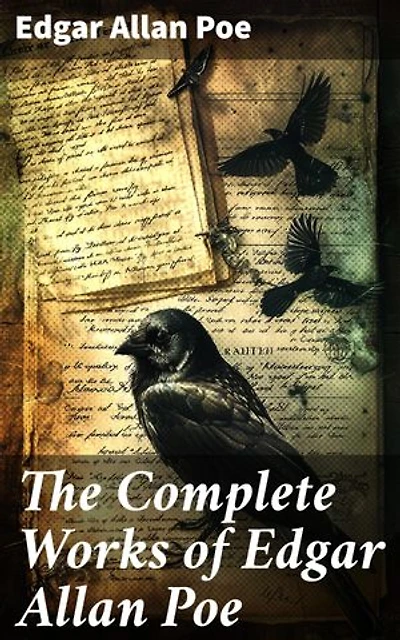 The Complete Works of Edgar Allan Poe: Enriched edition. The Raven, Annabel Lee, The Fall of the House of Usher, The Tell-tale Heart, Murders in the Rue Morgue, The Philosophy of Composition…