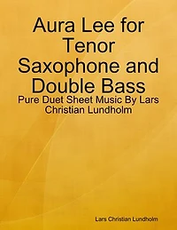 Aura Lee for Tenor Saxophone and Double Bass - Pure Duet Sheet Music By Lars Christian Lundholm