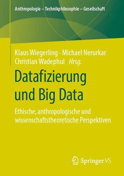 Datafizierung und Big Data: Ethische, anthropologische und wissenschaftstheoretische Perspektiven