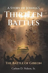 A Story of Joshua's Thirteen Battles: The Battle of Gibeon