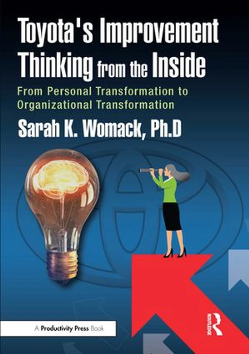 Toyota's Improvement Thinking From the Inside: Personal Transformation to Organizational